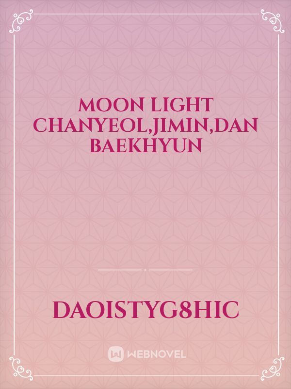 Moon Light



Chanyeol,Jimin,dan Baekhyun