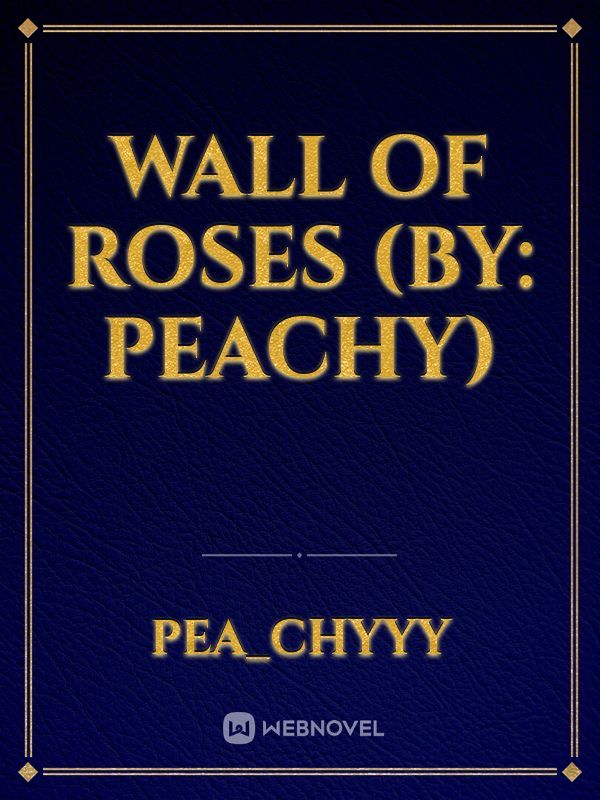 Wall of Roses (by: Peachy) Book