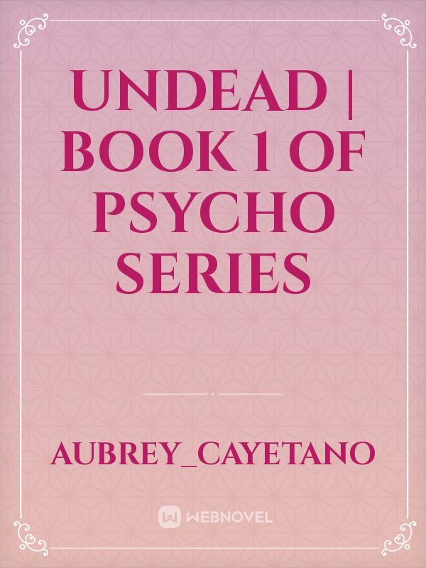 Undead | Book 1 of Psycho Series