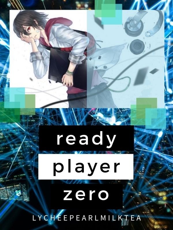 Read Ready Player Zero - Lycheepearlmilktea - WebNovel