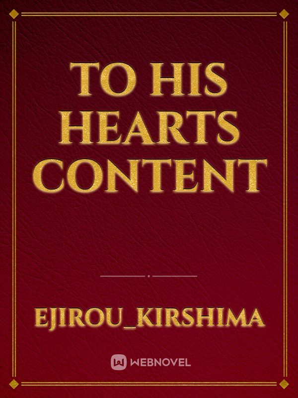 to his hearts content