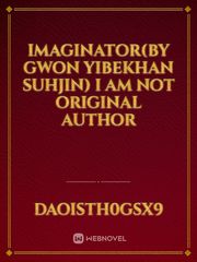 Imaginator(by GWON YIBEKHAN SUHJIN) i am not original author Book