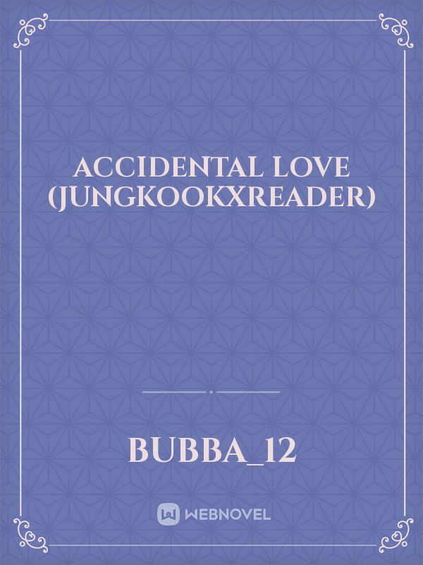 Accidental love (JungkookXReader)
