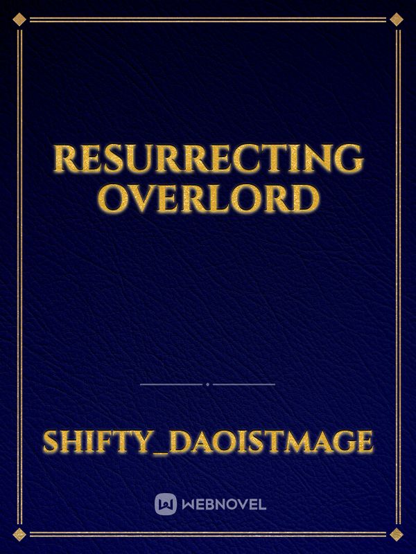 Resurrecting Overlord