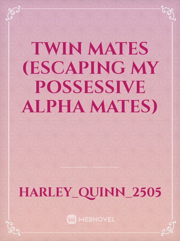 Twin Mates (Escaping My Possessive Alpha Mates)