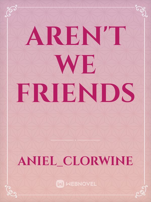 Aren't We Friends Book