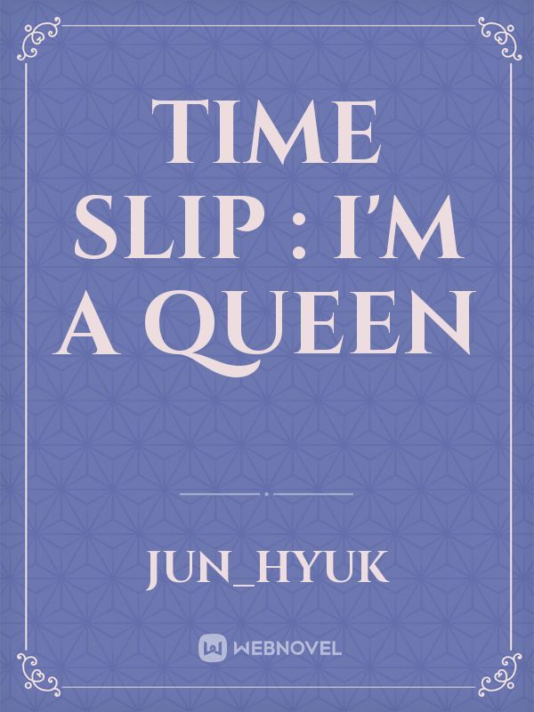 Time Slip : I'm A Queen