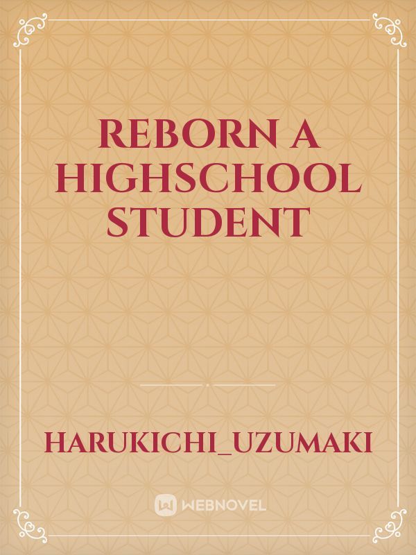 Reborn a highschool student