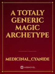 A Totaly Generic Magic Archetype Book