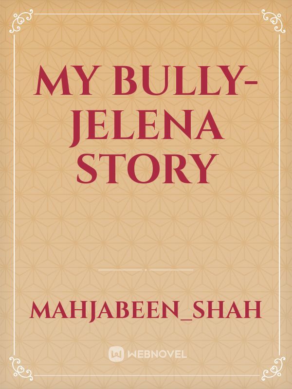 My bully-Jelena story