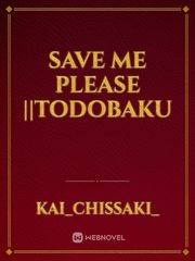 Save me please ||Todobaku Book