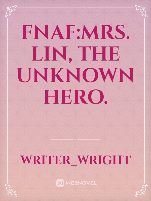 Fnaf:mrs. Lin, the unknown hero. Book