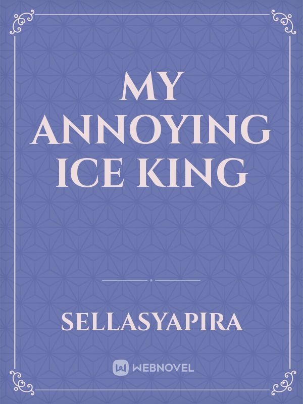 MY ANNOYING ICE KING