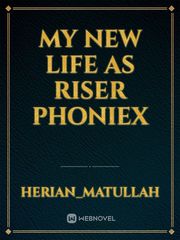MY NEW LIFE AS RISER PHONIEX Book
