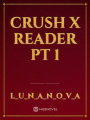 crush X reader pt 1 Book