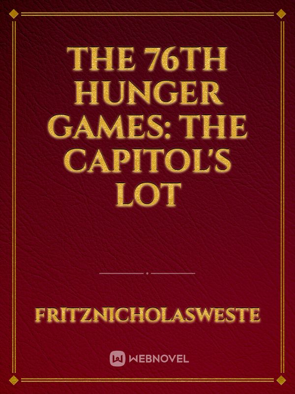 The 76th Hunger Games: The Capitol's Lot