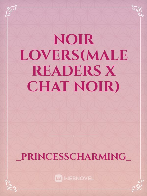 Noir lovers(male readers x chat noir)