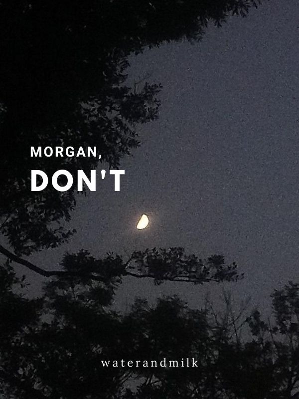 Morgan, Don't.