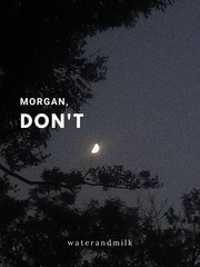 Morgan, Don't. Book