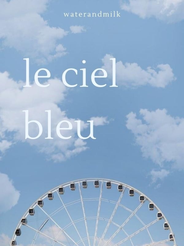 Read Le Ciel Bleu - Waterandmilk - Webnovel