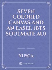 seven colored canvas and an easel (bts soulmate Au) Book