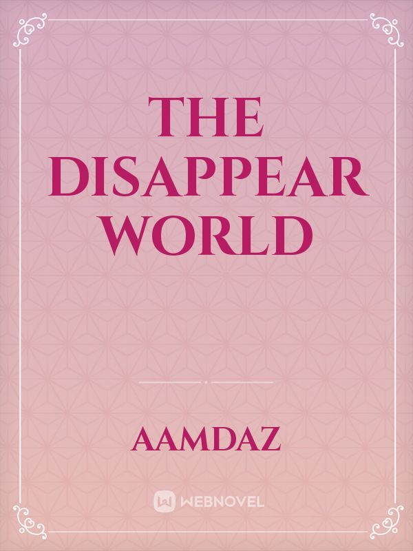 The Disappear World