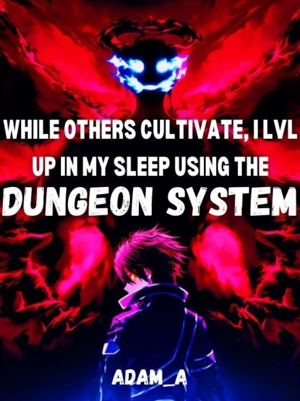 While Others Cultivate, I LVL UP In My Sleep Using The Dungeon System