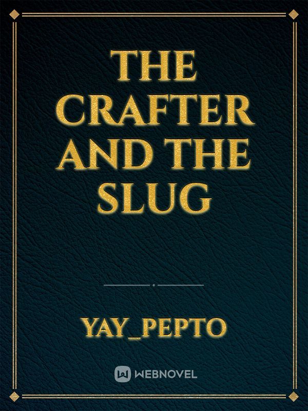 The Crafter and The Slug