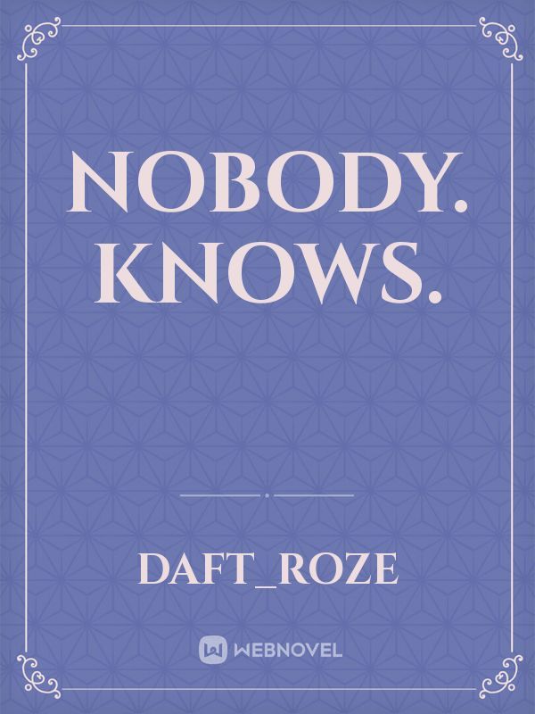 Nobody. Knows. Book