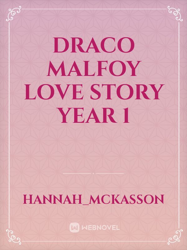 Year 1: Hermione Granger, Hearts Desire (Draco Malfoy Love Story)