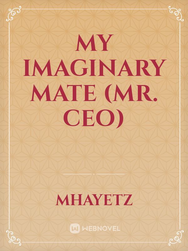 My Imaginary Mate
(Mr. CEO) Book