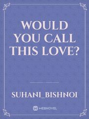 Would You Call This Love? Book