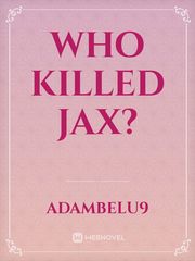 WHO KILLED JAX? Book