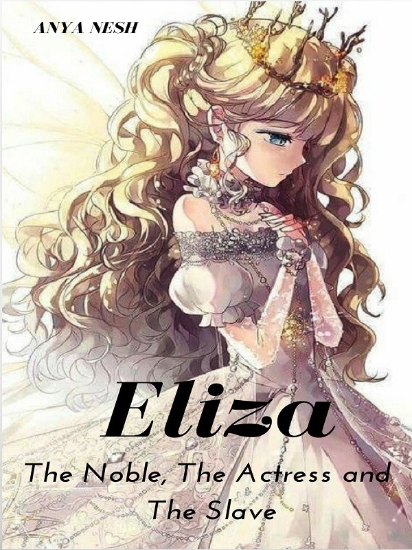 Eliza: The Noble, The Actress and The Slave [On Hiatus] Book