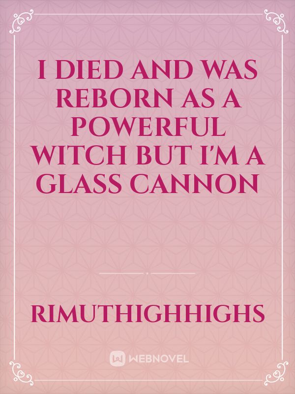 i died and was reborn as a powerful witch but i'm a glass cannon