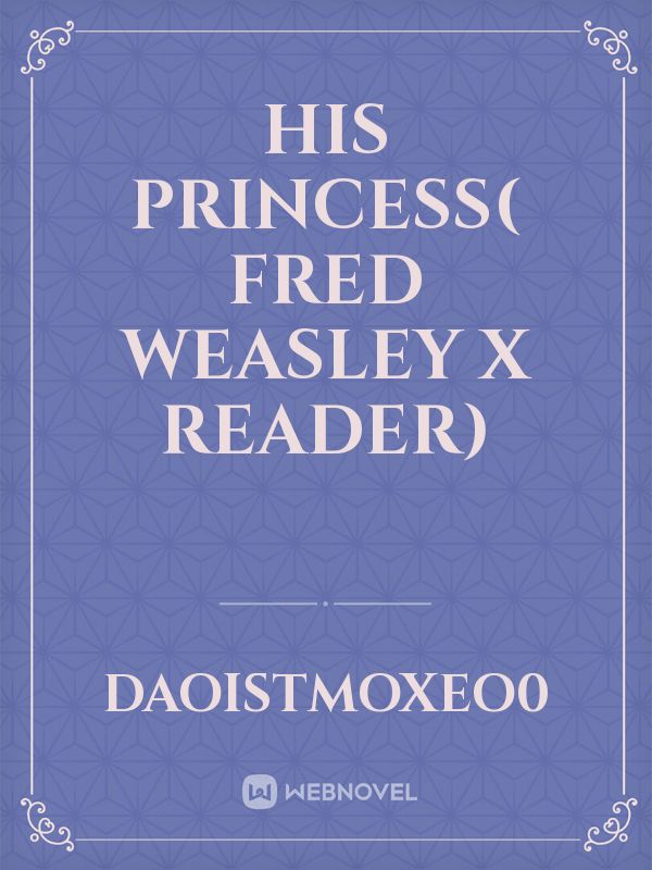 His princess( Fred Weasley x reader)