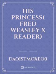 His princess( Fred Weasley x reader) Book
