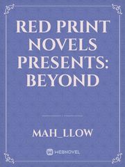 Red print novels presents:
Beyond Book