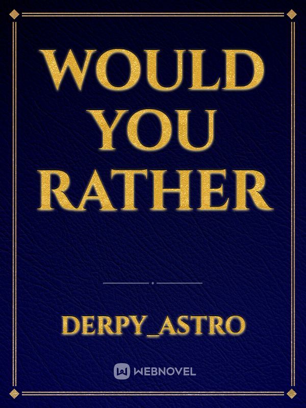 Would you Rather