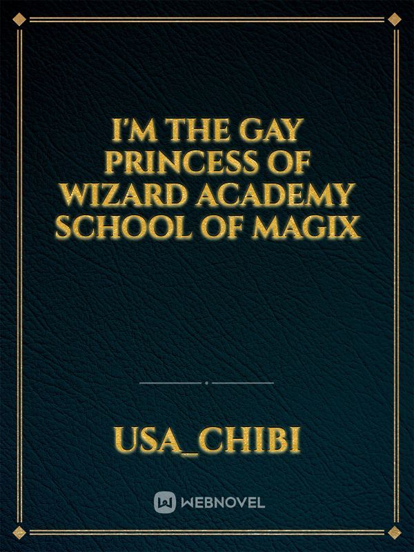 I'm the gay princess of wizard academy school of magix Book