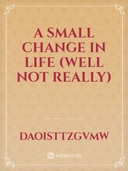 A Small Change In Life
(Well Not Really) Book