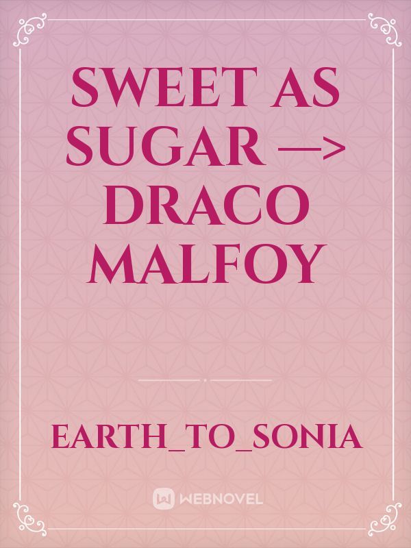 sweet as sugar —> draco malfoy Book