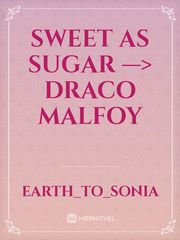 sweet as sugar —> draco malfoy Book