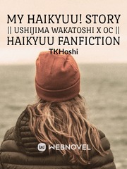 My Haikyuu! Story || Ushijima Wakatoshi X OC || Haikyuu Fanfiction Book