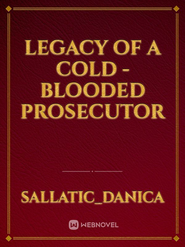 LEGACY OF A COLD -BLOODED PROSECUTOR
