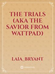 The Trials (AKA The Savior from wattpad) Book