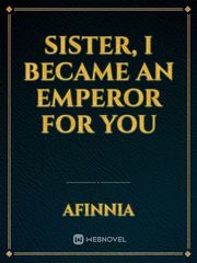 Sister, I became An Emperor for You Book