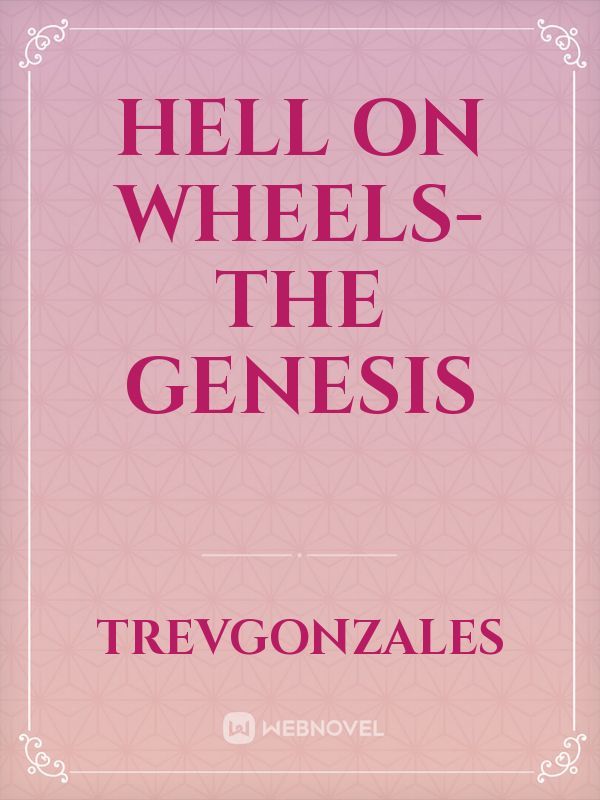 Hell On Wheels- The Genesis
