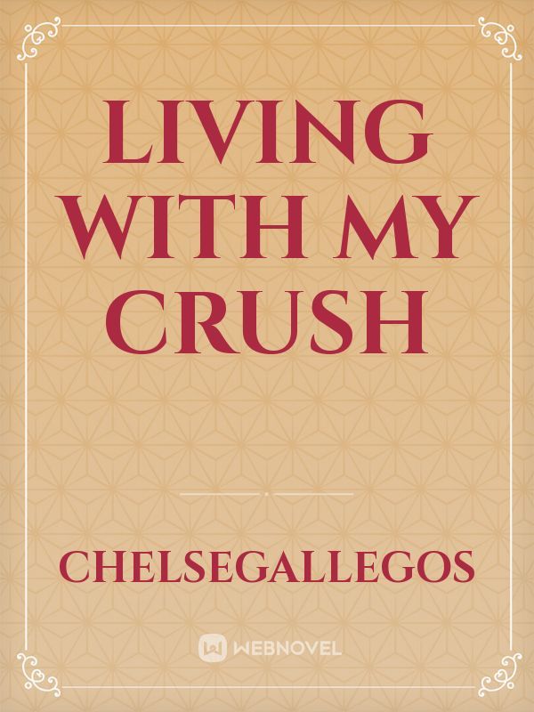 Living with my crush