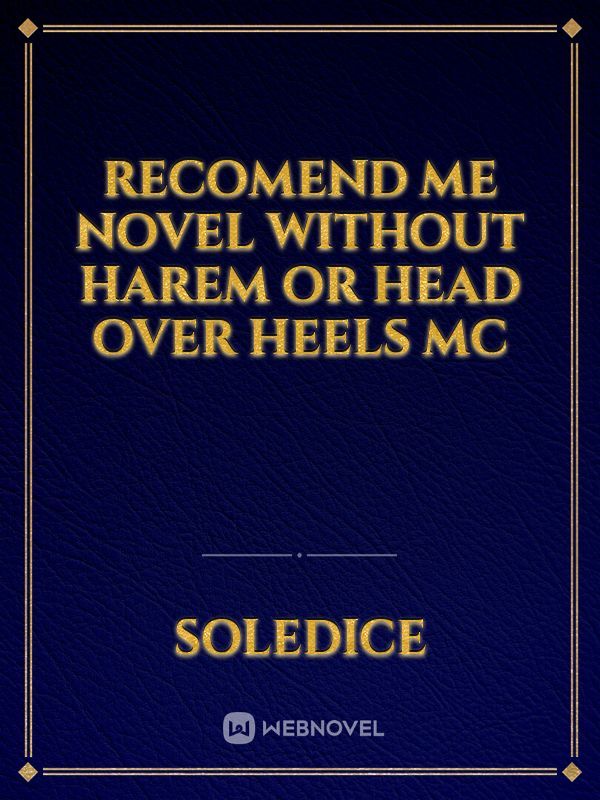 Recomend me novel without harem or head over heels mc